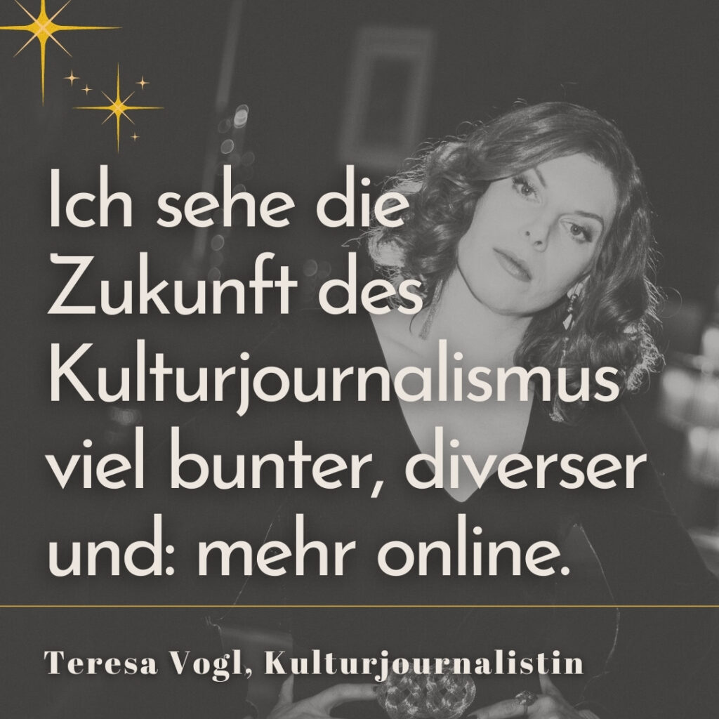 Ich sehe die Zukunft des Kulturjournalismus viel bunter, diverser und mehr online.