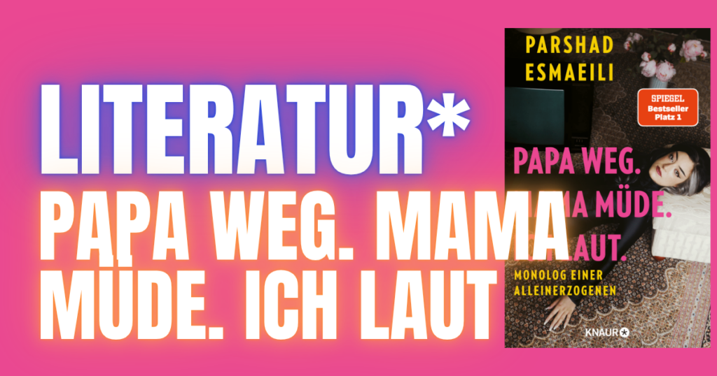 Papa weg. Mama müde. Ich laut